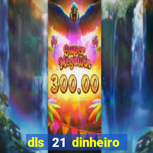 dls 21 dinheiro infinito download